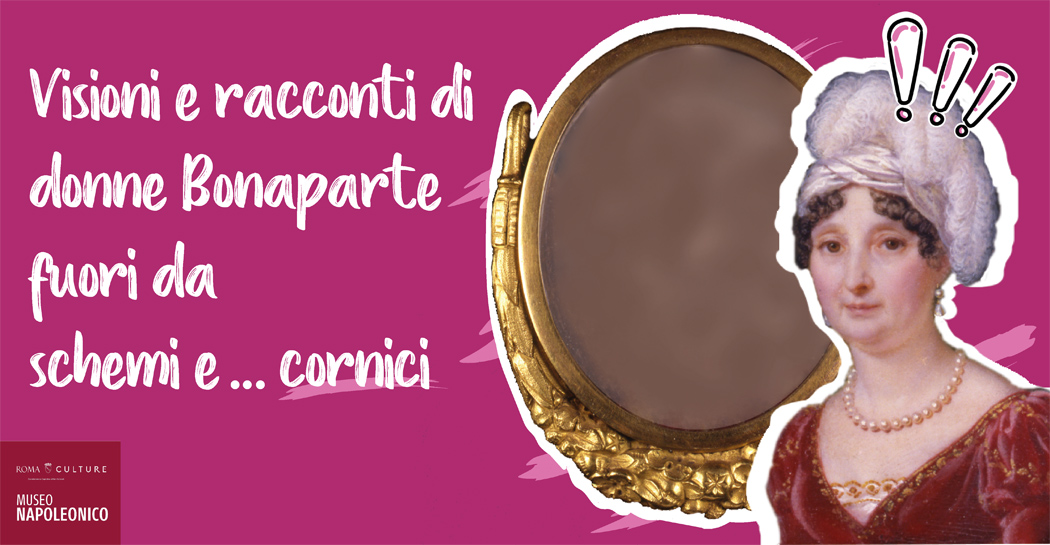 Visioni e racconti di donne Bonaparte fuori da schemi… e cornici! Visioni e racconti di donne Bonaparte fuori da schemi… e cornici!